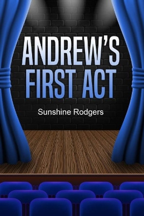 Andrew's First Act by Sunshine Rodgers 9781648304293