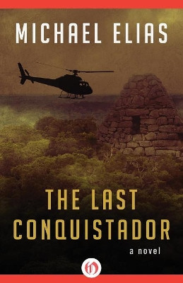 The Last Conquistador: A Novel by Michael Elias 9781480400030