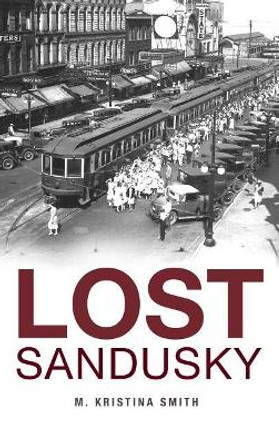 Lost Sandusky by M Kristina Smith 9781540210753