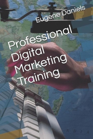 Professional Digital Marketing Training by Eugene Daniels 9798656206839