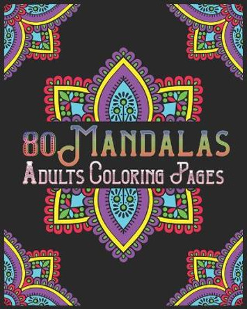 80 Mandalas Adults Coloring Pages: mandala coloring book for all: 80 mindful patterns and mandalas coloring book: Stress relieving and relaxing Coloring Pages by Souhken Publishing 9798656648974