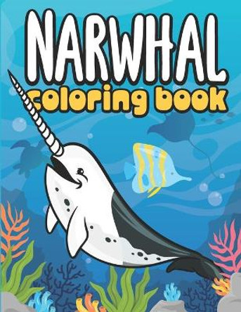 Narwhal Coloring Book: Sea Life Coloring Book for Kids with Narwhals and Other Sea Creatures by Mazing Workbooks 9798662935273