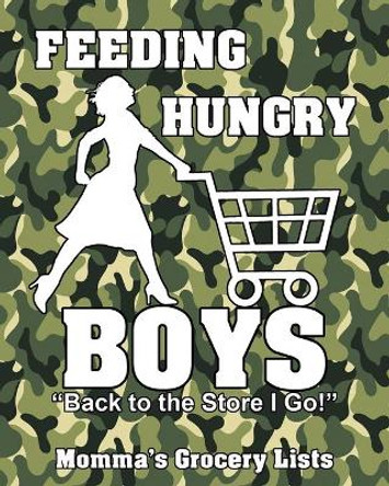 Feeding Hungry Boys - Back to the Store I Go! Momma's Grocery Lists by Somewhere in Time Publishing 9798605953241