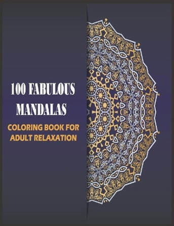 100 Fabulous Mandalas Coloring Book for Adult: mandalas for relaxation, meditation and stress-relief (Art Color Therapy) by Cohen Edition 9798651606092