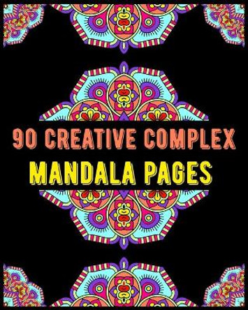 90 Creative Complex Mandala Pages: mandala coloring book for all: 90 mindful patterns and mandalas coloring book: Stress relieving and relaxing Coloring Pages by Soukhakouda Publishing 9798654259820