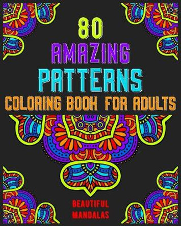 80 Amazing Patterns Coloring Book For Adults Beautiful Mandalas: mandala coloring book for all: 80 mindful patterns and mandalas coloring book: Stress relieving and relaxing Coloring Pages by Souhken Publishing 9798655942899