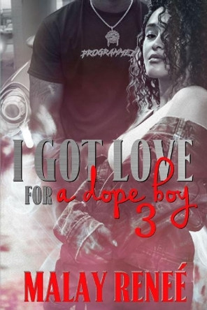 I Got Love For A Dope Boy 3 by Malay Reneé 9798630127501