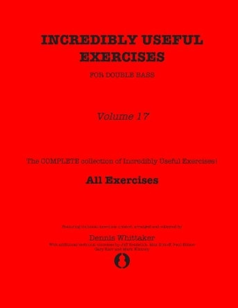 Incredibly Useful Exercises for Double Bass: Volume 17 - All Exercises by Jeff Bradetich 9798637022816