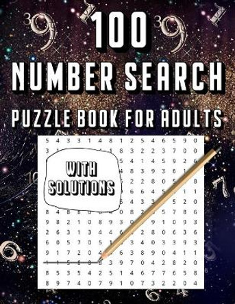 100 Number Search Puzzle Book For Adults: Big PuzzleBook Find Numbers For Adults And Seniors Large Print, Gifts For Father / Mother / Grandpa / Grandma by Home Press 9798650498100