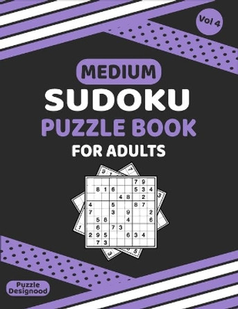 Medium Sudoku Puzzle Book For Adults Vol 4: 320 Extra Large Print Medium Sudoku Relax And Solve Puzzles With Solutions for Keeping Your Brain Active & Healthy by Puzz Designood 9798650840916