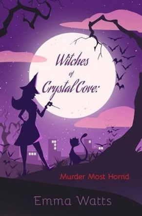 Witches of Crystal Cove: Murder Most Horrid by Emma Watts 9781523344208