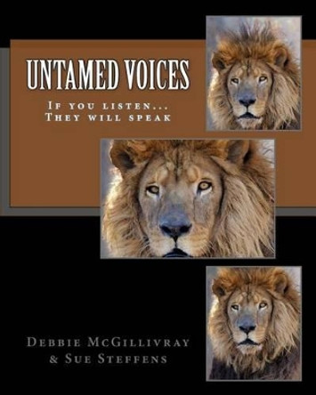 Untamed Voices: If you listen... They will speak by Sue Steffens 9781495450167