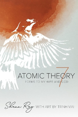 Atomic Theory 7: Poems to My Wife and God by Shann Ray 9781532695841