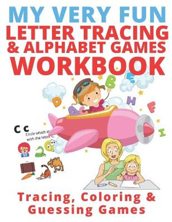 My Very Fun Letter Tracing & Alphabet Games Workbook; Tracing, Coloring & Guessing Games by Kathy Heshelow 9798675426805