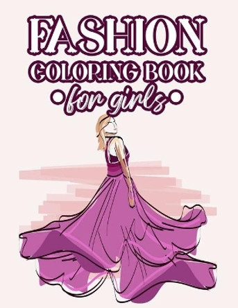 Fashion Coloring Book For Girls: Coloring And Drawing Pages Of Design Ideas For Girls, Stylish Illustrations Of Dresses, Handbags, Shoes, And More To Color by Fabulous Fashionista 9798676606473