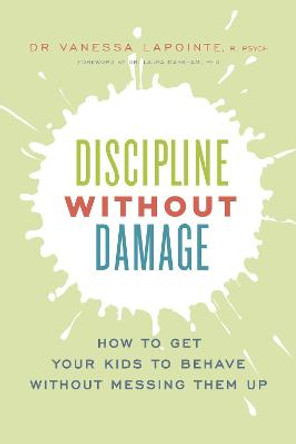 Discipline Without Damage: How to Get Your Kids to Behave Without Messing Them Up by Vanessa Lapointe