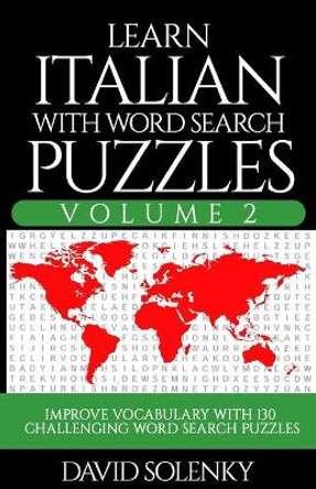 Learn Italian with Word Search Puzzles Volume 2: Learn Italian Language Vocabulary with 130 Challenging Bilingual Word Find Puzzles for All Ages by David Solenky 9798677303760