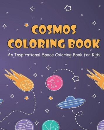 Cosmos Coloring Book for Kids: An Inspirational Space Coloring Book with Planets, Spaceships, Rockets and Cute Aliens by Abstract Press 9798681774914