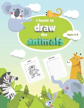 I Learn to Draw The Animals - Ages 4-8: 50 guided drawing and coloring book for kids - Boys & Girls by Telulet Editions 9798682414727