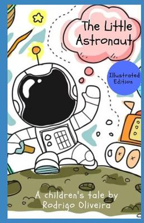 The Little Astronaut: Illustrated Edition by Rodrigo Oliveira 9798686986503