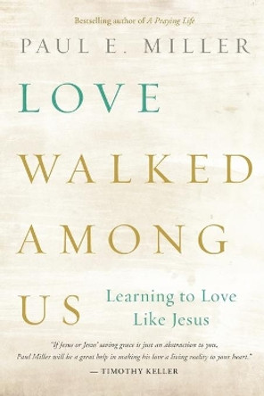 Love Walked Among Us by Paul E. Miller 9781612915678