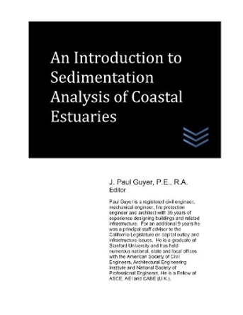 An Introduction to Sedimentation Analysis of Coastal Estuaries by J Paul Guyer 9798692274403