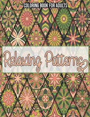 Relaxing Patterns: Coloring Book For Adults: Coloring books for adults pattern / Stress Relieving Designs by Alice Bouqa 9798694551779