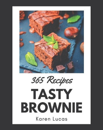 365 Tasty Brownie Recipes: Making More Memories in your Kitchen with Brownie Cookbook! by Karen Lucas 9798695511840