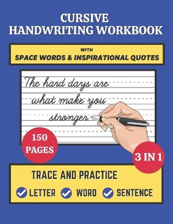 Cursive Handwriting Workbook with Space Words and Inspirational Quotes: Trace and Practice Letter, Word and Sentence 3 in 1 Cursive Handwriting Practice Workbook 150 Pages. Best Gift for Beginners. by Shayan Senior 9798695718867