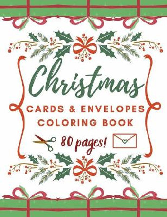 Christmas Cards and Envelopes Coloring Book: Special Gift for Kids and Adults by Grace Nelly Bee 9798697385425