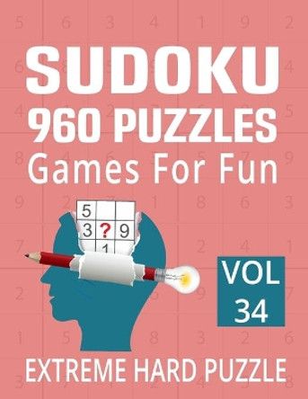 Sudoku 960 Puzzles Games for Fun - Extreme Hard Puzzle: 9*9 Sudoku Puzzle and Games for Expert Level Sudoku Lover - 960 Sudoku with Solution Large Print Volume 34 by Radid Publishing 9798699754847