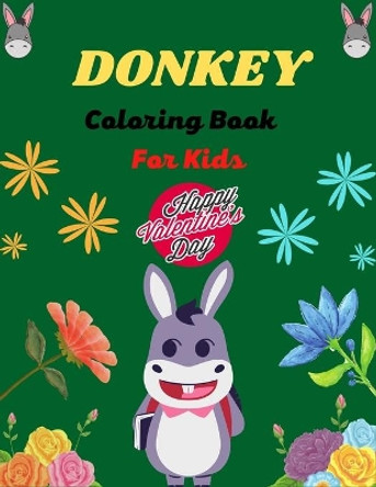 DONKEY Coloring Book For Kids Happy Valentine's Day: Fun Kids Coloring Book Featuring With Funny, Cool And Realistic Donkey (Awesome gifts for Children's) by Mnktn Publications 9798702036885