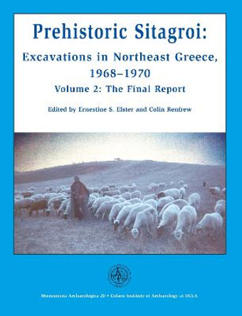 Prehistoric Sitagroi: Excavations in Northeast Greece, 1968-1970. Volume 2: The Final Report. by Ernestine S. Elster