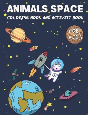 Animals Space Coloring Book and Activity Book for Kids: Incredible coloring book with Mazes, Dot to Dot and more!, Great Gift for Boys and Girls Ages 4-8 by Salah Space Coloring 9798705363834
