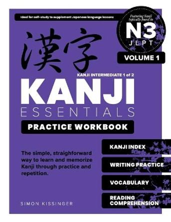 Kanji Essentials Practice Workbook: JLPT N3 - Volume 1 by Simon Kissinger 9798706006952