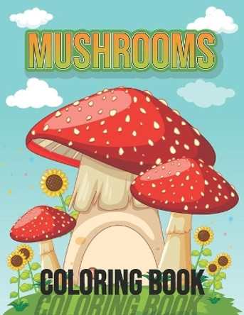 Mushrooms Coloring Book: Fun Activity Mushrooms Fungi Coloring Book for Adults Relaxation - Vegetable Mushrooms Food Lover Gift Ideas, Mushrooms Farmer Farming Gift for Dad, Grandpa, Brother by Pretty Coloring Books Publishing 9798707377761
