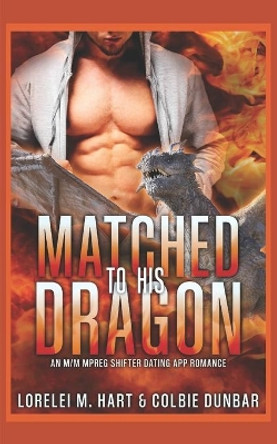 Matched To His Dragon: An M/M Mpreg Shifter Dating App Romance by Colbie Dunbar 9798708683809