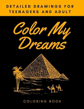 Color My Dreams Coloring Book: Detailed Drawings for Teenagers and Adult, Mandala Coloring Book for Adults Stress Relief by Nafeez Imtiaz 9798709557253