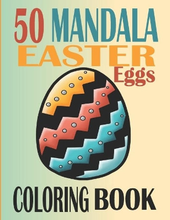 Mandala Easter Coloring Book for adults: Easter Coloring Book for Adults & Teens, 50 pages to color, Relaxation Easter Egg coloring book, Easter eggs Mandalas Pattern by Abdel Krim 9798710775271