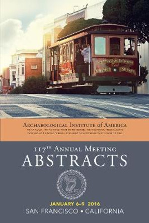 Archaeological Institute of America 117th Annual Meeting Abstracts, Volume 39 by AIA