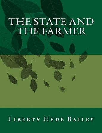 The State and the Farmer by Liberty Hyde Bailey 9781979462334