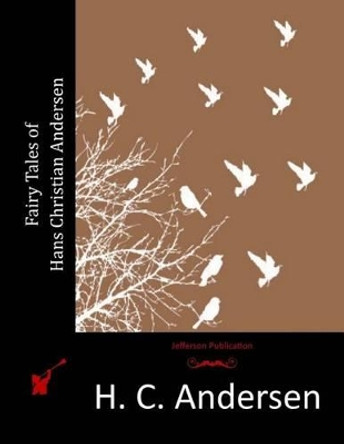 Fairy Tales of Hans Christian Andersen by Hans Christian Andersen 9781512190755