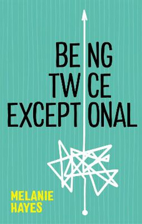 Being Twice Exceptional by Melanie Hayes