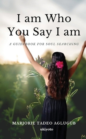 I am Who You Say I am by Marjorie Tadeo Aglugub 9789360163778