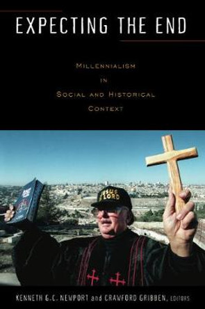 Expecting the End: Millennialism in Social and Historical Context by Kenneth G. C. Newport