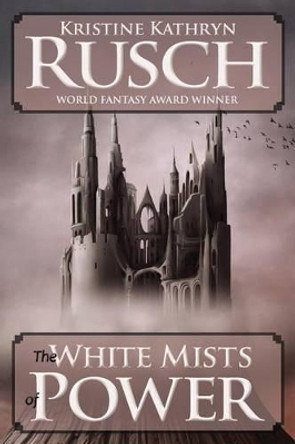 The White Mists of Power by Kristine Kathryn Rusch 9781561466009