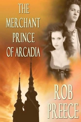 Merchant Prince Of Arcadia by Rob Preece 9781602150171