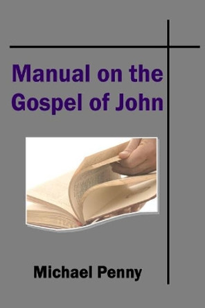 The Manual on the Gospel of John by Michael Penny 9781783644902