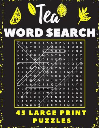 Tea Word Search 45 Large Print Puzzles: The Best Gift For Tea Lovers and Workers by Belfen Wordsearch 9798717121408