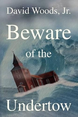 Beware of the Undertow by David Woods, Jr. 9781441506429